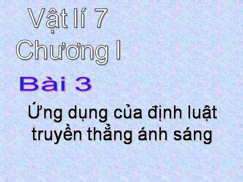 Bài 3. Ứng dụng định luật truyền thẳng của ánh sáng