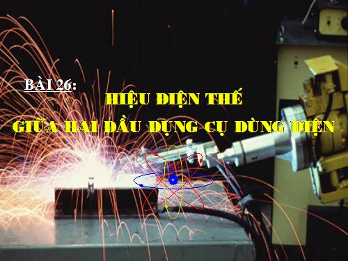 Bài 26. Hiệu điện thế giữa hai đầu dụng cụ dùng điện