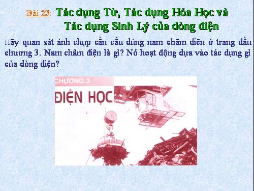 Bài 23. Tác dụng từ, tác dụng hoá học và tác dụng sinh lí của dòng điện