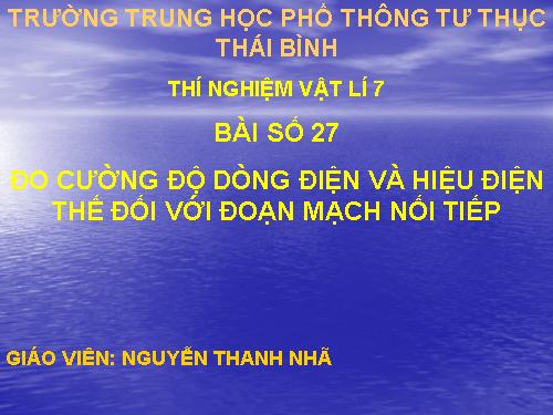 Bài 27. Thực hành: Đo cường độ dòng điện và hiệu điện thế đối với đoạn mạch nối tiếp