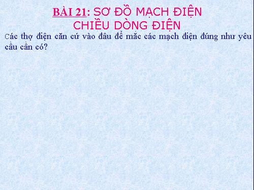 Bài 21. Sơ đồ mạch điện - Chiều dòng điện