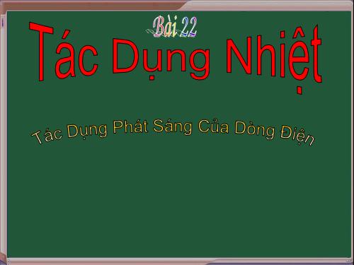 Bài 22. Tác dụng nhiệt và tác dụng phát sáng của dòng điện