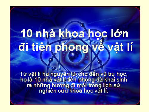 10 thiên tài đi tiên phong về vật lí của TG