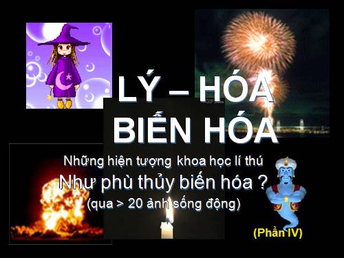 Hóa-Lý, biến hóa lí thú (phần IV)