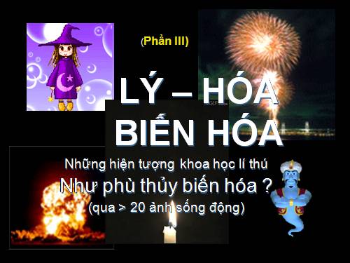 Hóa-lý, biến hóa lí thú (phần III)
