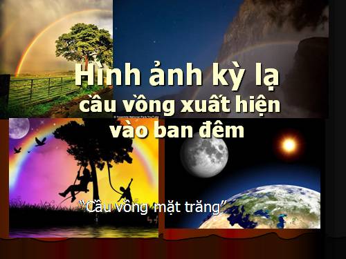 Hình ảnh kì lạ-Cầu vồng mặt trăng
