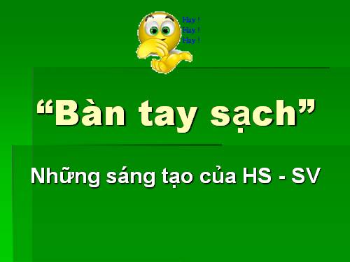 Sáng tạo của HS-SV 2011 "Bàn tay sạch"