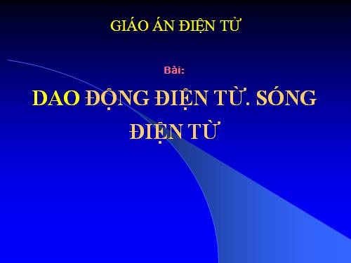 Dao động điện. Sóng điện từ