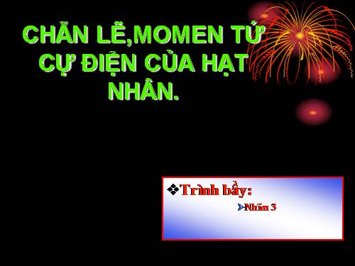 CHẴN LẼ,MOMEN TỨ CỰ ĐIỆN CỦA HẠT NHÂN.