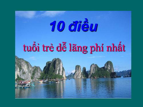 10 điều tuổi trẻ dễ lãng phí nhất!