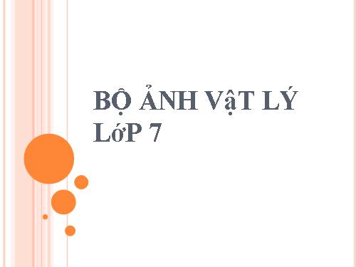 BỘ ẢNH VẬT LÝ LỚP 7