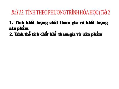 Bài 22. Tính theo phương trình hoá học