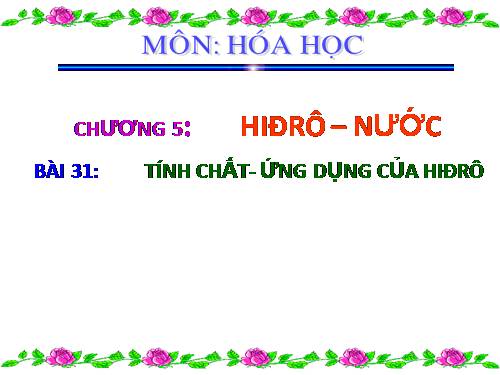 Bài 31. Tính chất - Ứng dụng của hiđro