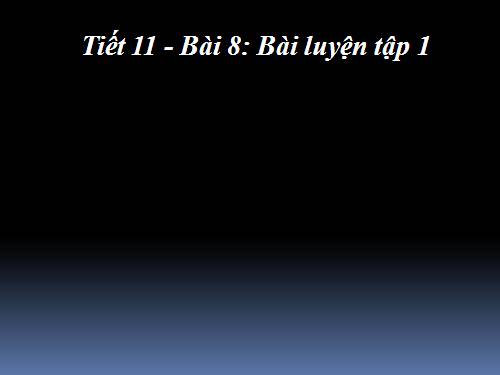 Bài 8. Bài luyện tập 1