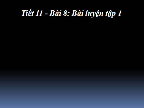 Bài 8. Bài luyện tập 1