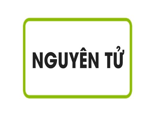 Bài 4. Nguyên tử