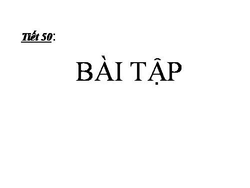 Tiết 50: Bài tập