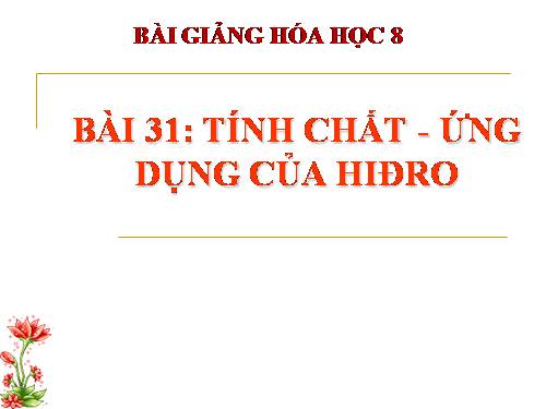 Bài 31. Tính chất - Ứng dụng của hiđro