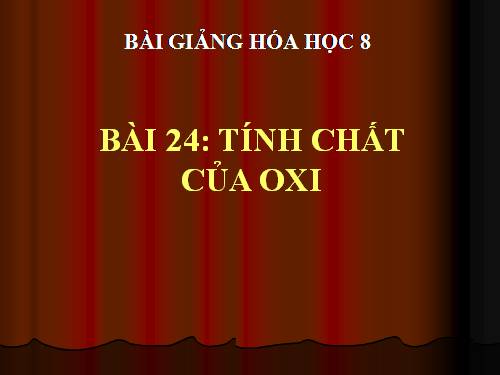 Bài 24. Tính chất của oxi