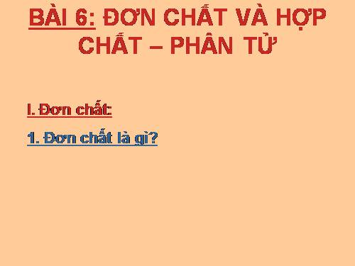 Bài 6. Đơn chất và hợp chất - Phân tử