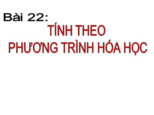 Bài 22. Tính theo phương trình hoá học