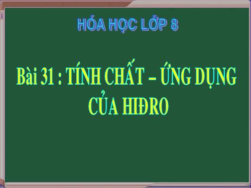 Bài 31. Tính chất - Ứng dụng của hiđro