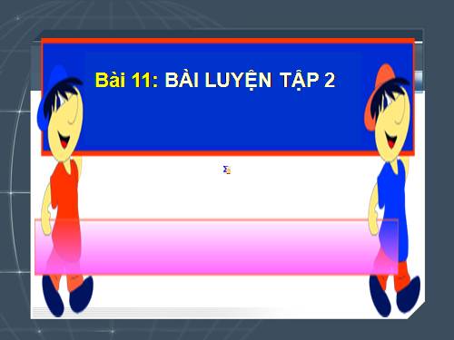 Bài 11. Bài luyện tập 2