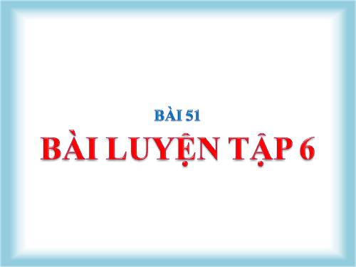 Bài 34. Bài luyện tập 6