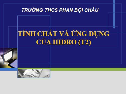 Bài 31. Tính chất - Ứng dụng của hiđro