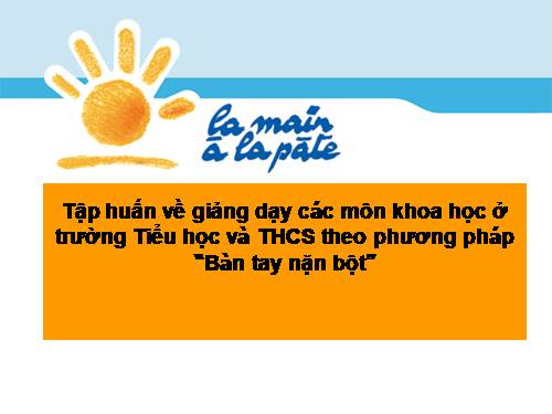 Bài giảng giới thiệu dạy học theo phương pháp "Bàn tay nặn bột"