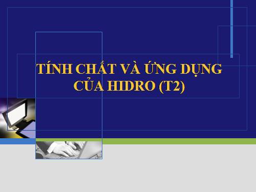 Bài 31. Tính chất - Ứng dụng của hiđro