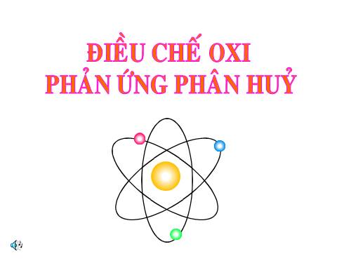 Bài 27. Điều chế khí oxi - Phản ứng phân huỷ