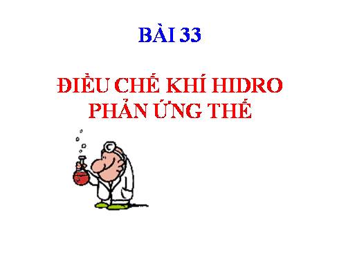 Bài 33. Điều chế khí hiđro - Phản ứng thế