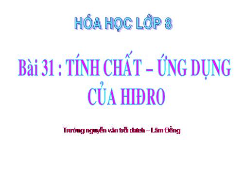 Bài 31. Tính chất - Ứng dụng của hiđro