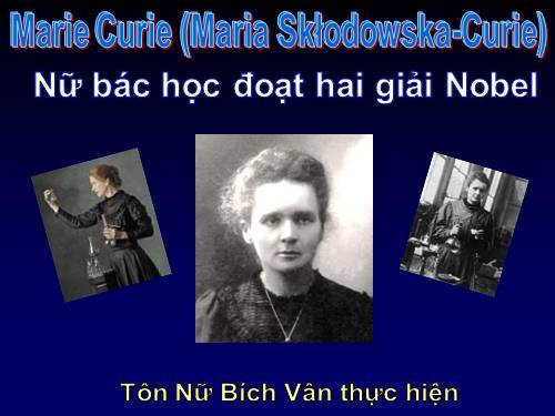 Maire Curie- Nữ bác học đạt 2 giải Nô ben