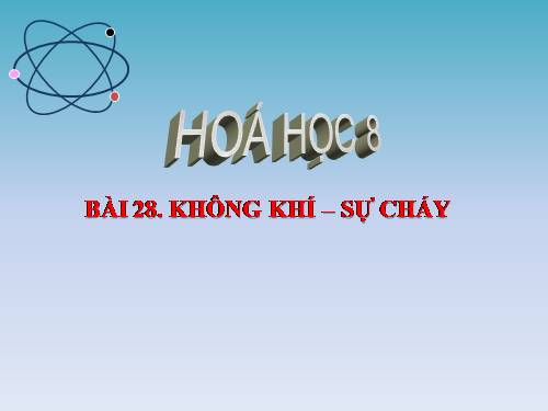 Bài 28. Không khí - Sự cháy