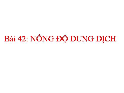 Bài 42. Nồng độ dung dịch