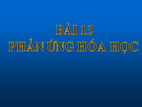 Bài 13. Phản ứng hoá học