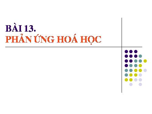 Bài 13. Phản ứng hoá học