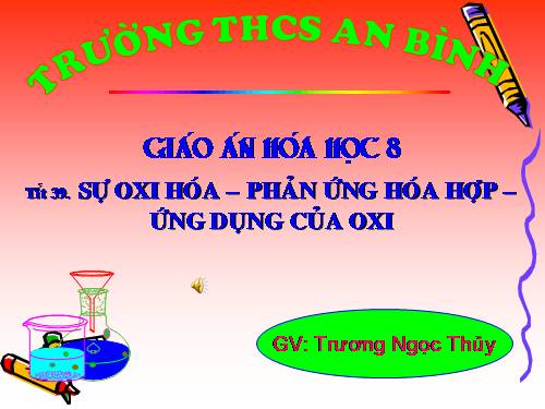 Bài 25. Sự oxi hoá - Phản ứng hoá hợp - Ứng dụng của oxi