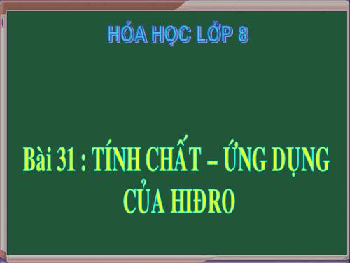 Bài 31. Tính chất - Ứng dụng của hiđro