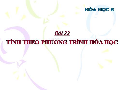 Bài 22. Tính theo phương trình hoá học