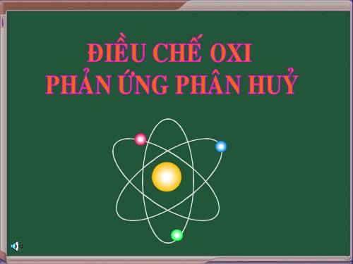 Bài 27. Điều chế khí oxi - Phản ứng phân huỷ