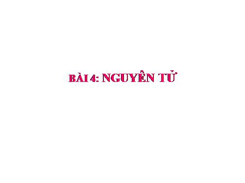 Bài 4. Nguyên tử