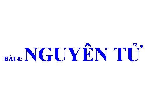 Bài 4. Nguyên tử