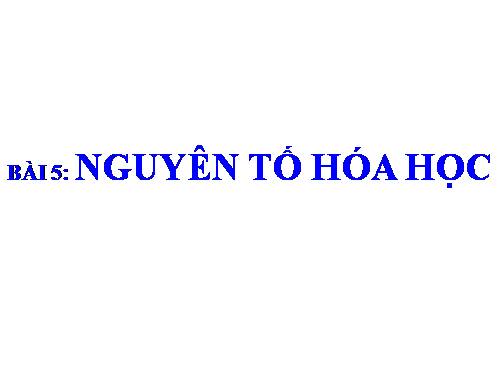 Bài 5. Nguyên tố hoá học