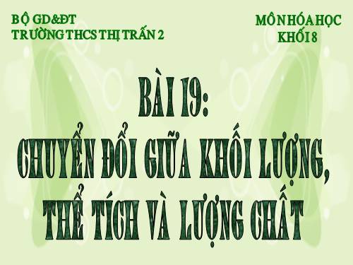 Bài 19. Chuyển đổi giữa khối lượng, thể tích và lượng chất