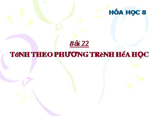 Bài 22. Tính theo phương trình hoá học