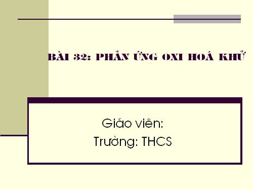 Bài 32. Phản ứng oxi hoá - khử