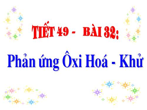 Bài 32. Phản ứng oxi hoá - khử